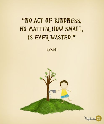 No act of kindness not matter how small, is ever wasted 
